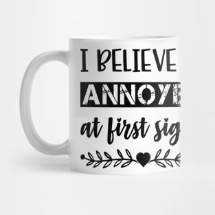 I Belive In Annoyed At First Sight Funny Sarcastic Quote Mug